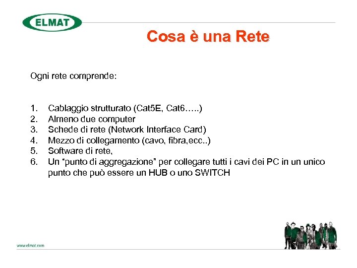 Cosa è una Rete Ogni rete comprende: 1. 2. 3. 4. 5. 6. Cablaggio