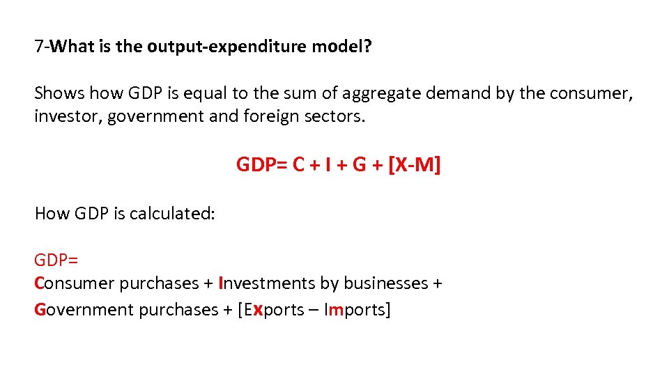 7 -What is the output-expenditure model? Shows how GDP is equal to the sum