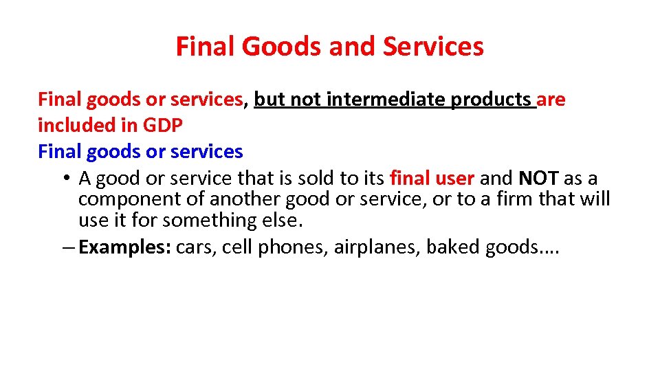 Final Goods and Services Final goods or services, but not intermediate products are included
