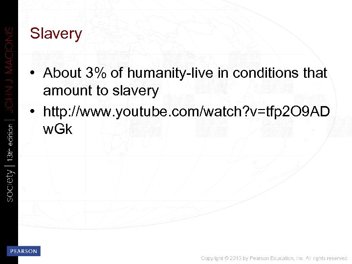 Slavery • About 3% of humanity-live in conditions that amount to slavery • http: