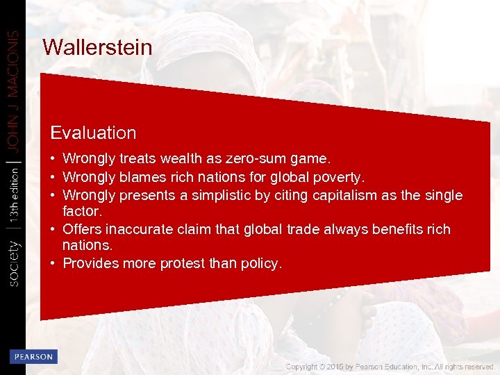 Wallerstein Evaluation • Wrongly treats wealth as zero-sum game. • Wrongly blames rich nations