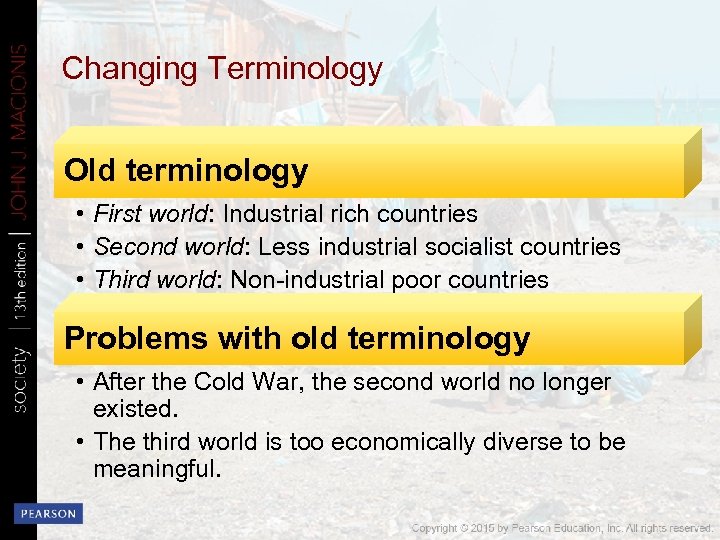 Changing Terminology Old terminology • First world: Industrial rich countries • Second world: Less