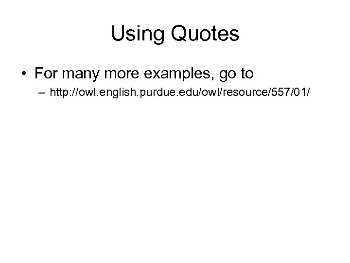 Using Quotes • For many more examples, go to – http: //owl. english. purdue.