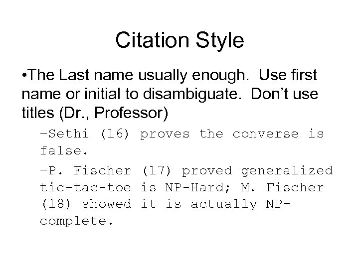 Citation Style • The Last name usually enough. Use first name or initial to