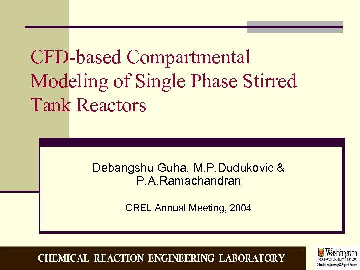 CFD-based Compartmental Modeling of Single Phase Stirred Tank Reactors Debangshu Guha, M. P. Dudukovic