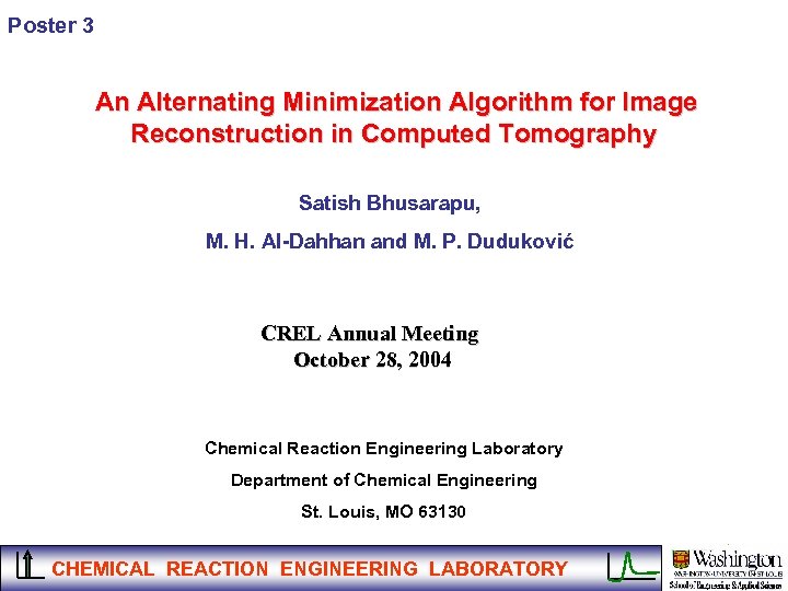 Poster 3 An Alternating Minimization Algorithm for Image Reconstruction in Computed Tomography Satish Bhusarapu,