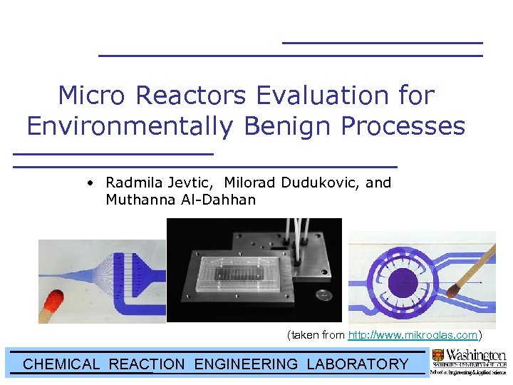 Micro Reactors Evaluation for Environmentally Benign Processes • Radmila Jevtic, Milorad Dudukovic, and Muthanna