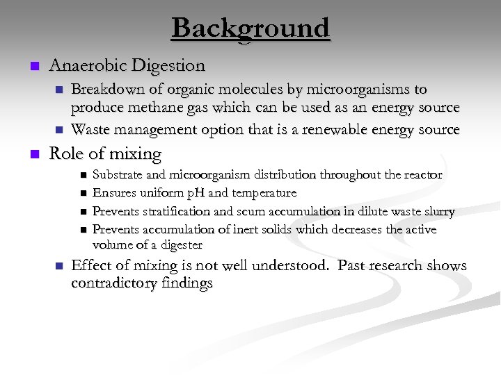 Background n Anaerobic Digestion n Breakdown of organic molecules by microorganisms to produce methane