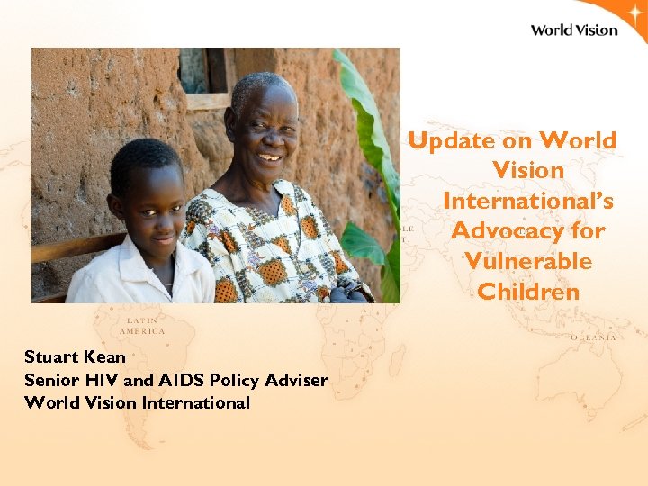  Stuart Kean Senior HIV and AIDS Policy Adviser World Vision International Update on
