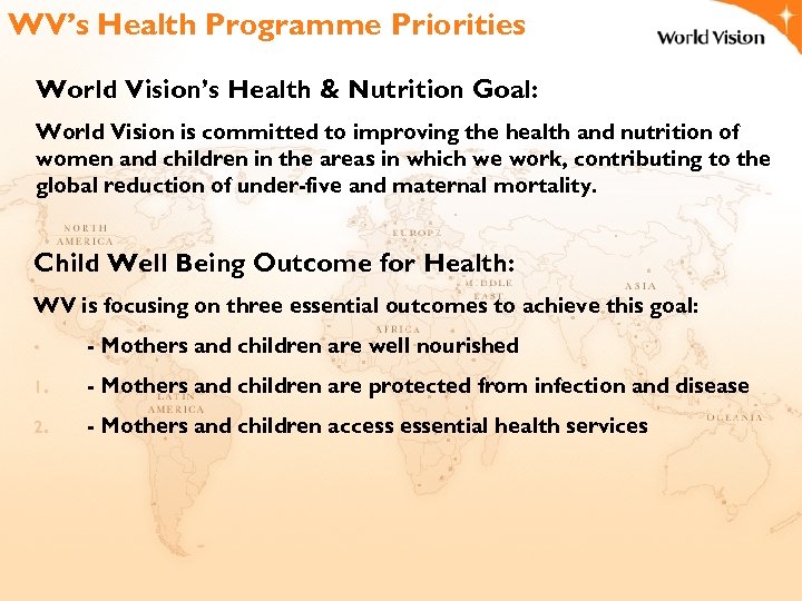 WV’s Health Programme Priorities World Vision’s Health & Nutrition Goal: World Vision is committed