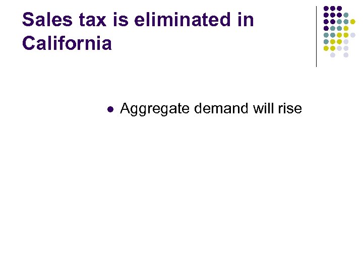 Sales tax is eliminated in California l Aggregate demand will rise 