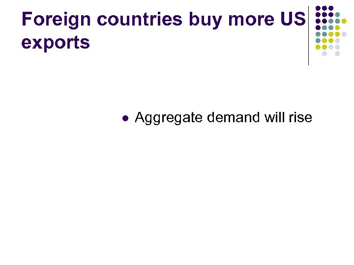 Foreign countries buy more US exports l Aggregate demand will rise 