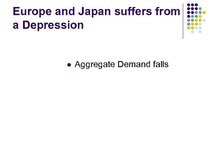 Europe and Japan suffers from a Depression l Aggregate Demand falls 