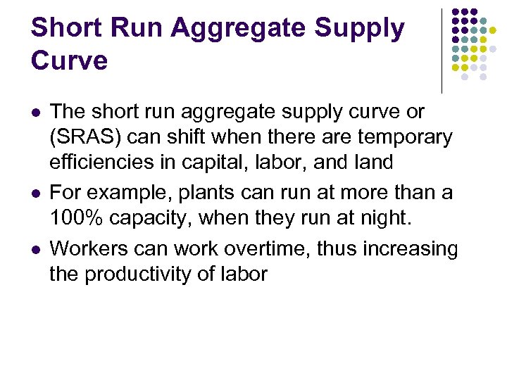 Short Run Aggregate Supply Curve l l l The short run aggregate supply curve