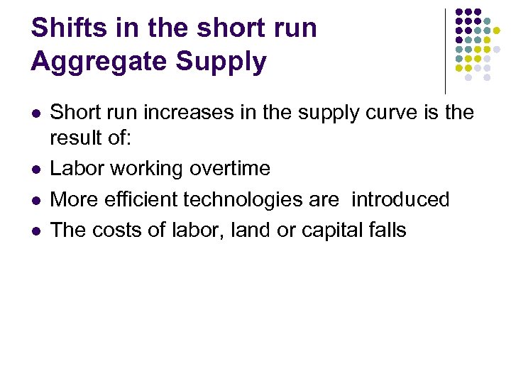 Shifts in the short run Aggregate Supply l l Short run increases in the