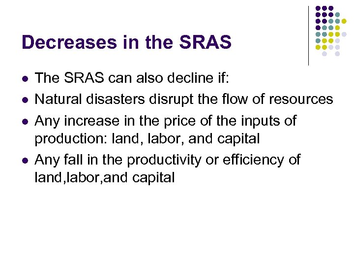 Decreases in the SRAS l l The SRAS can also decline if: Natural disasters