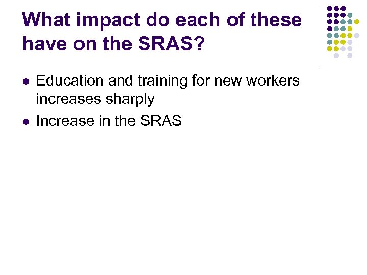 What impact do each of these have on the SRAS? l l Education and