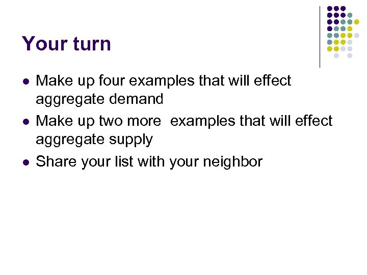 Your turn l l l Make up four examples that will effect aggregate demand