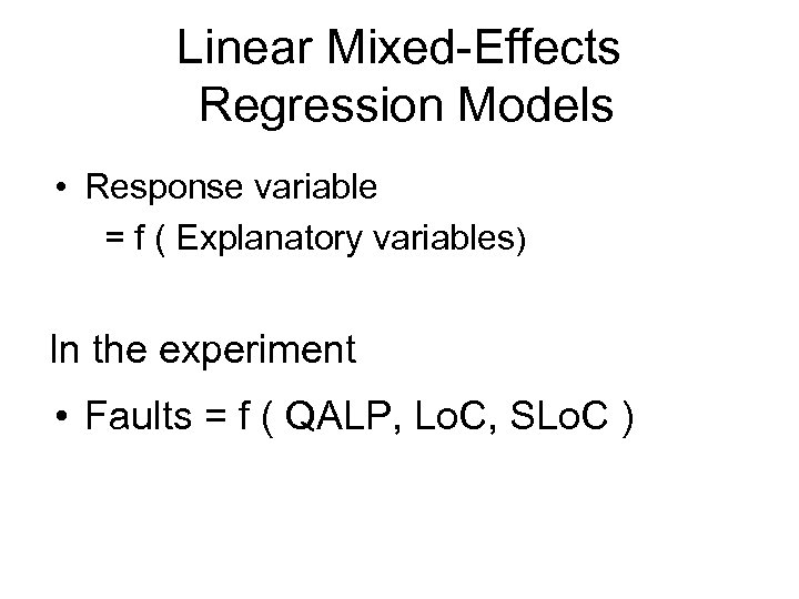 Linear Mixed-Effects Regression Models • Response variable = f ( Explanatory variables) In the