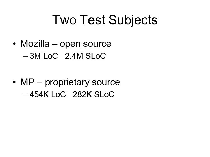 Two Test Subjects • Mozilla – open source – 3 M Lo. C 2.