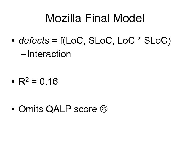 Mozilla Final Model • defects = f(Lo. C, SLo. C, Lo. C * SLo.