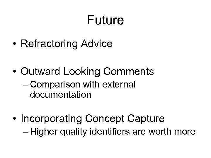 Future • Refractoring Advice • Outward Looking Comments – Comparison with external documentation •