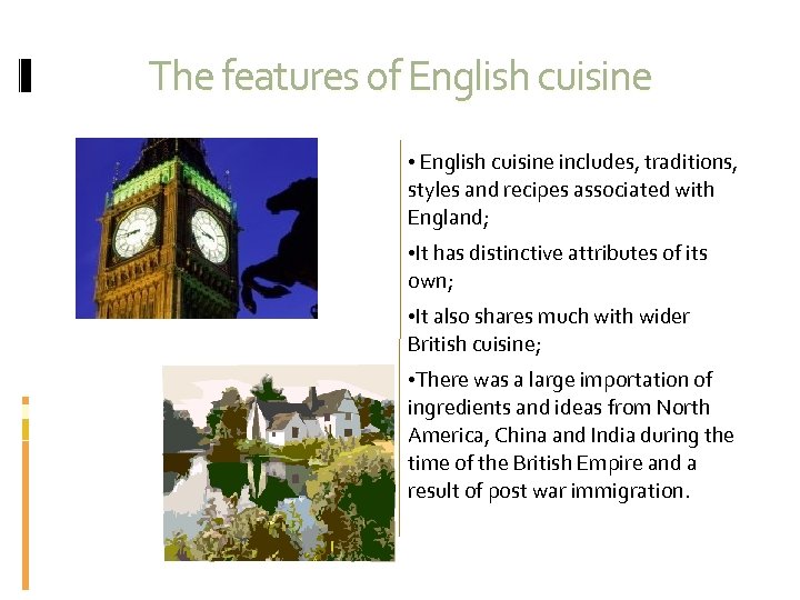 The features of English cuisine • English cuisine includes, traditions, styles and recipes associated