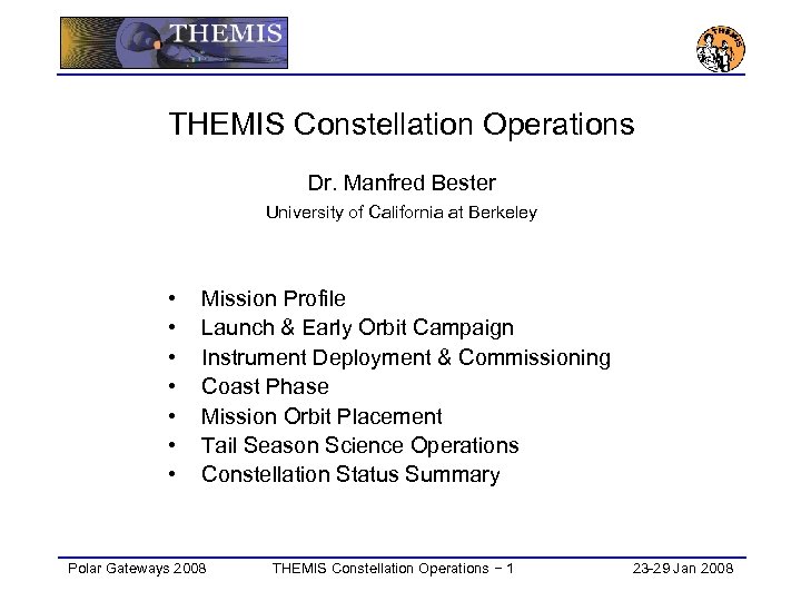 THEMIS Constellation Operations Dr. Manfred Bester University of California at Berkeley • • Mission