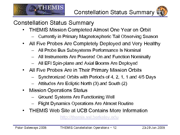 Constellation Status Summary • THEMIS Mission Completed Almost One Year on Orbit – Currently
