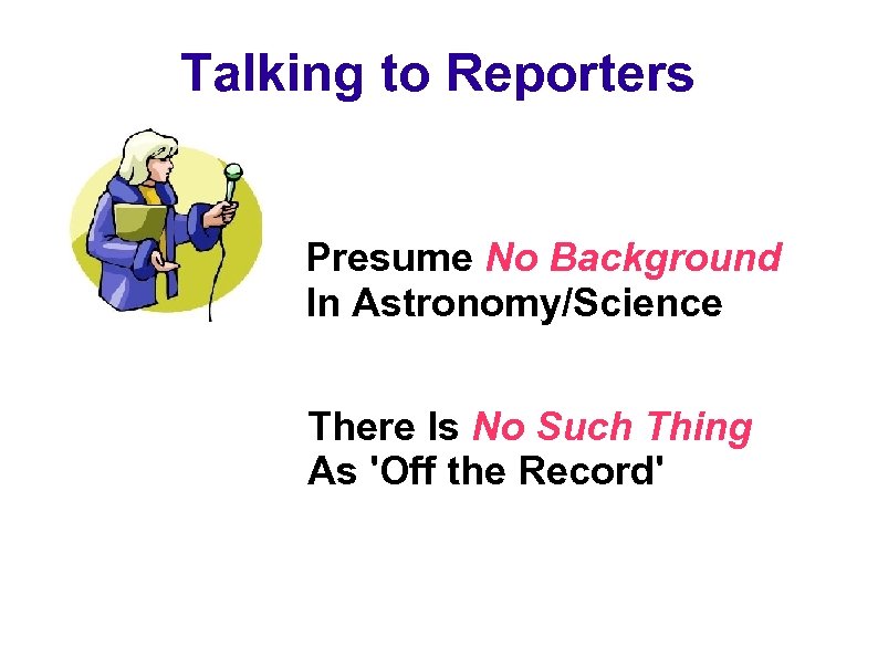 Talking to Reporters Presume No Background In Astronomy/Science There Is No Such Thing As