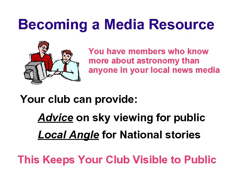 Becoming a Media Resource You have members who know more about astronomy than anyone
