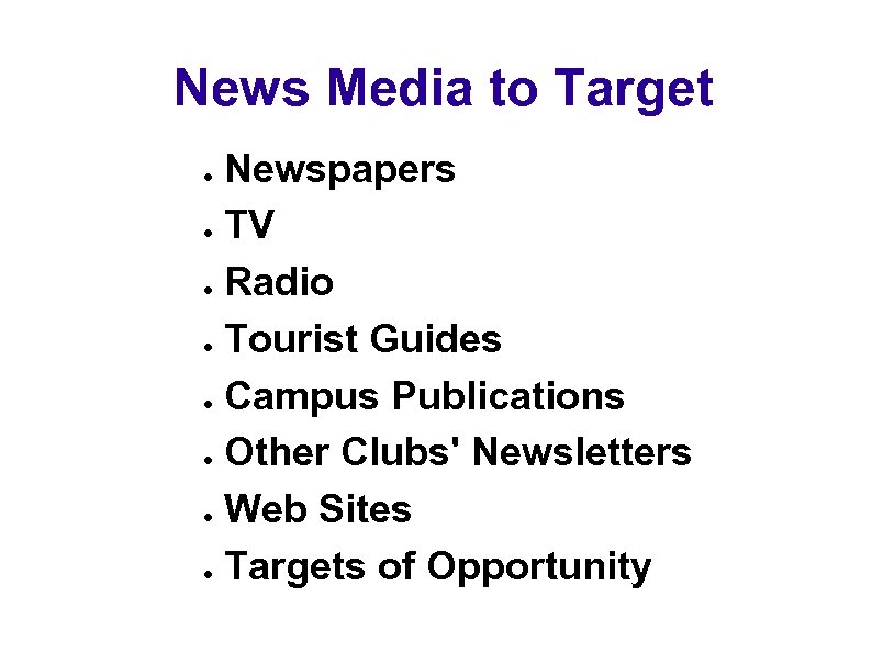 News Media to Target Newspapers ● TV ● Radio ● Tourist Guides ● Campus