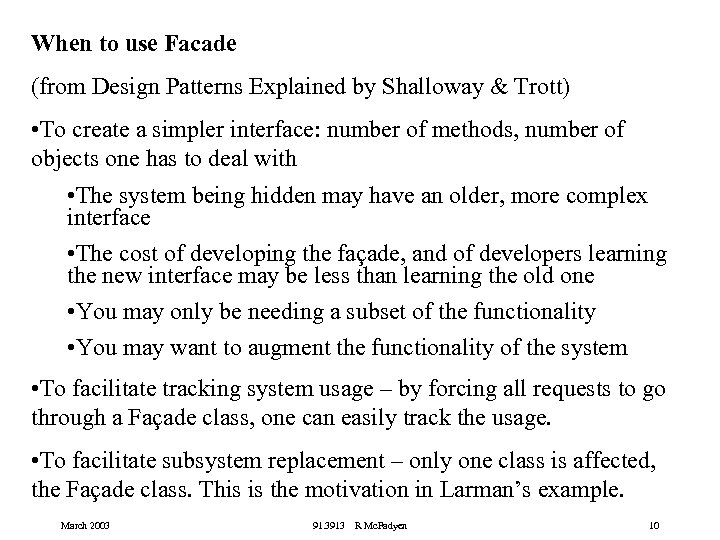 When to use Facade (from Design Patterns Explained by Shalloway & Trott) • To
