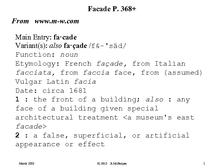 Facade P. 368+ From www. m-w. com Main Entry: fa·cade Variant(s): also fa·çade /f&-'säd/