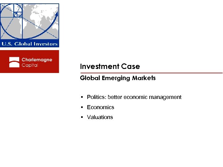 Investment Case Global Emerging Markets § Politics: better economic management § Economics § Valuations
