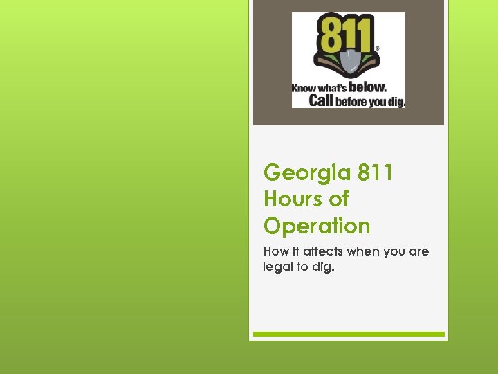 Georgia 811 Hours of Operation How it affects when you are legal to dig.