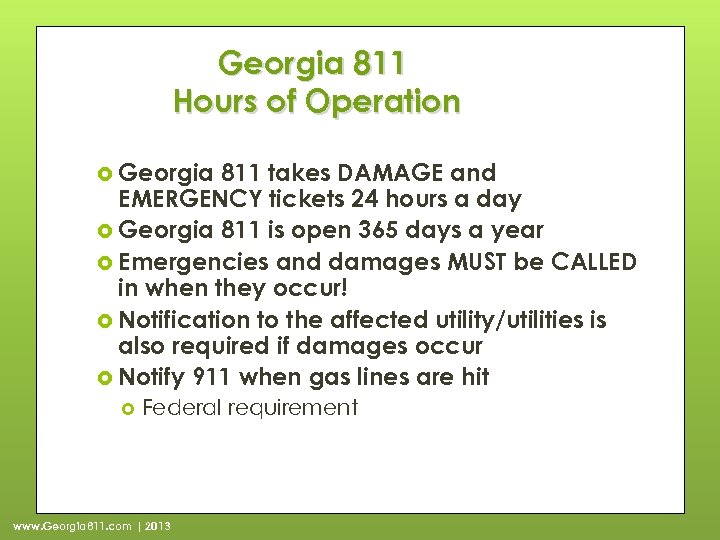 Georgia 811 Hours of Operation Georgia 811 takes DAMAGE and EMERGENCY tickets 24 hours