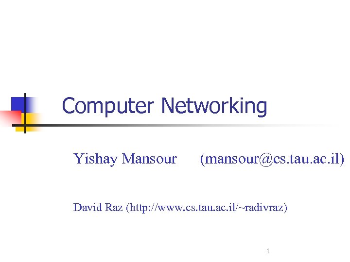 Computer Networking Yishay Mansour (mansour@cs. tau. ac. il) David Raz (http: //www. cs. tau.