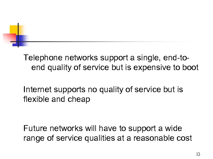 Telephone networks support a single, end-toend quality of service but is expensive to boot