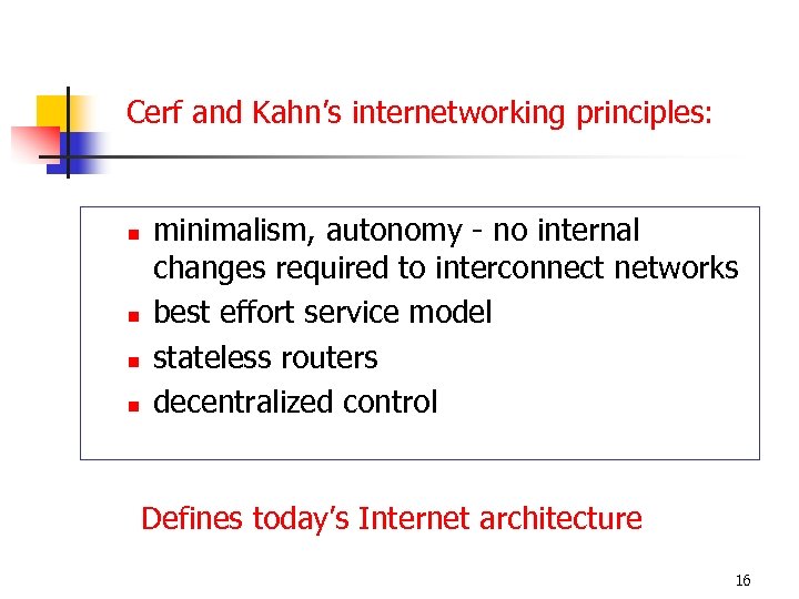 Cerf and Kahn’s internetworking principles: n n minimalism, autonomy - no internal changes required