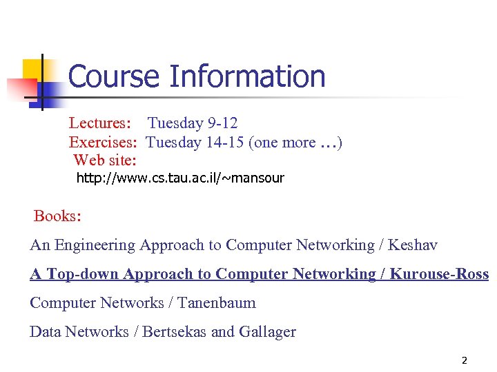 Course Information Lectures: Tuesday 9 -12 Exercises: Tuesday 14 -15 (one more …) Web