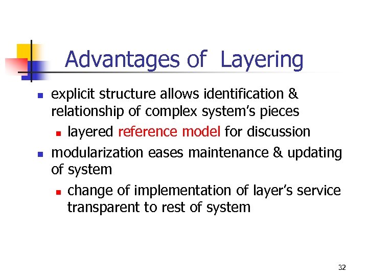 Advantages of Layering n n explicit structure allows identification & relationship of complex system’s