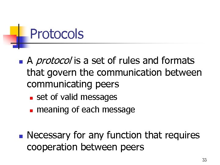 Protocols n A protocol is a set of rules and formats that govern the