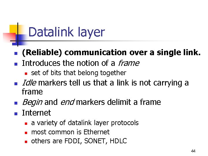 Datalink layer n n (Reliable) communication over a single link. Introduces the notion of