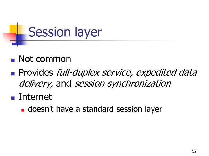 Session layer n n n Not common Provides full-duplex service, expedited data delivery, and