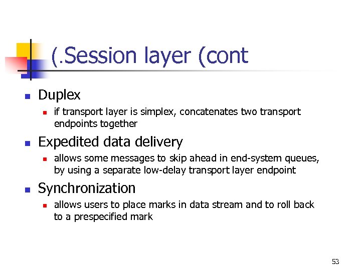 (. Session layer (cont n Duplex n n Expedited data delivery n n if