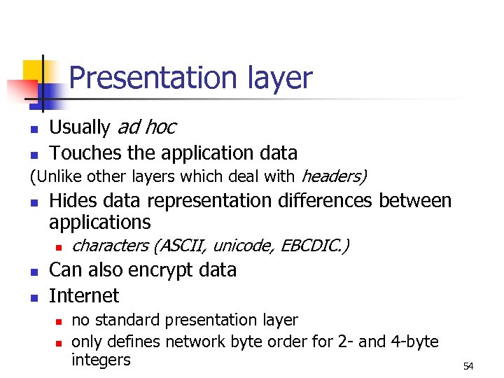 Presentation layer n n Usually ad hoc Touches the application data (Unlike other layers