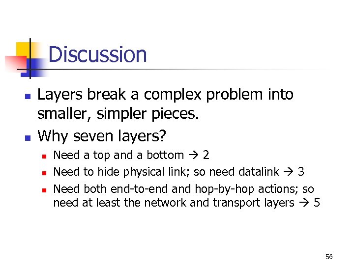 Discussion n n Layers break a complex problem into smaller, simpler pieces. Why seven