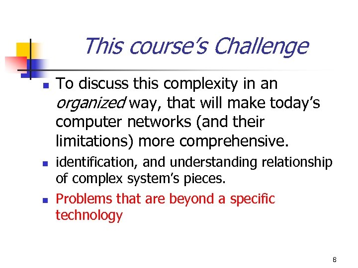 This course’s Challenge n n n To discuss this complexity in an organized way,