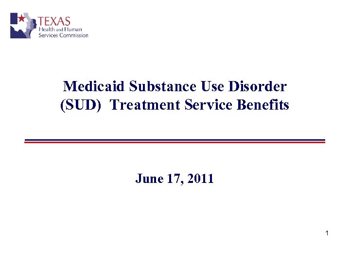 Medicaid Substance Use Disorder (SUD) Treatment Service Benefits June 17, 2011 1 